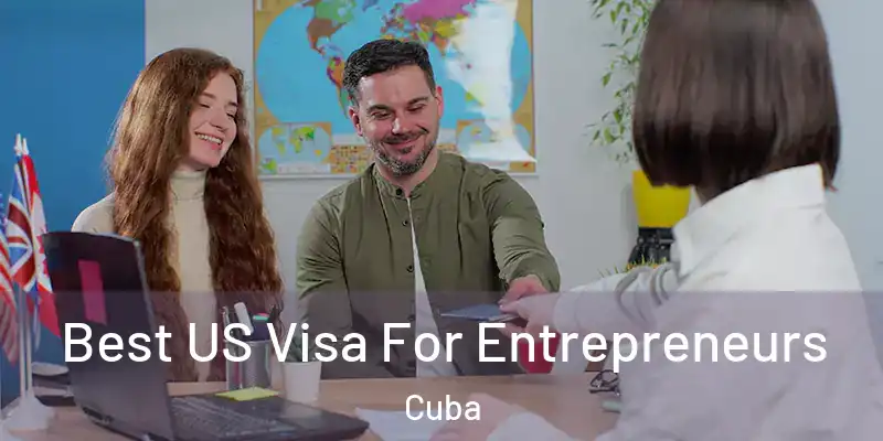  Best US Visa For Entrepreneurs Cuba