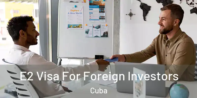  E2 Visa For Foreign Investors Cuba