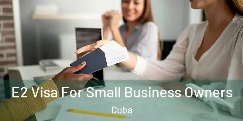  E2 Visa For Small Business Owners Cuba