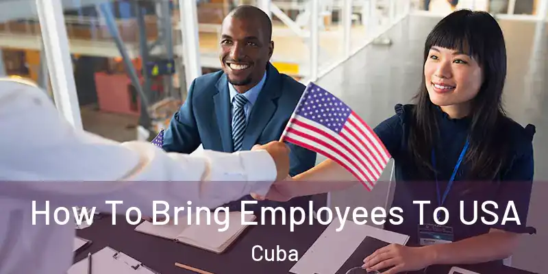  How To Bring Employees To USA Cuba