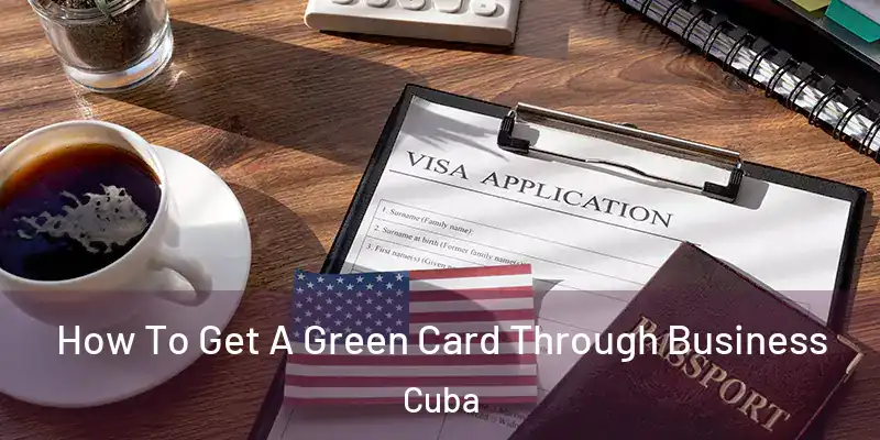  How To Get A Green Card Through Business Cuba