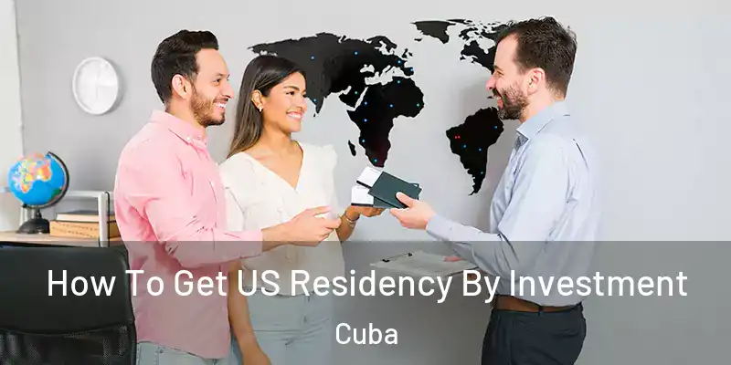  How To Get US Residency By Investment Cuba