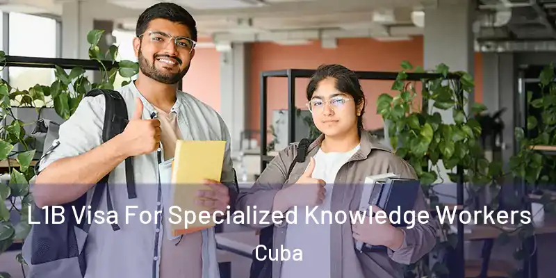  L1B Visa For Specialized Knowledge Workers Cuba