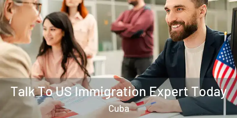  Talk To US Immigration Expert Today Cuba