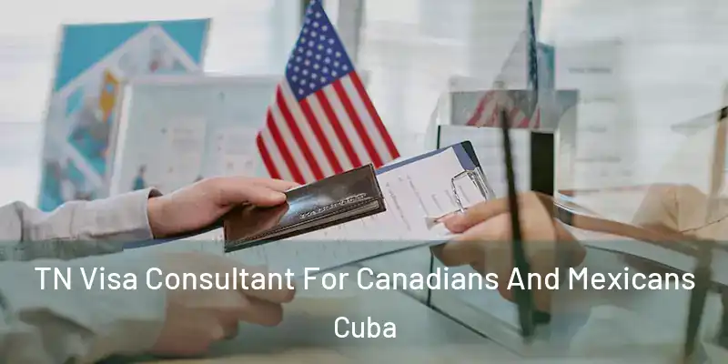  TN Visa Consultant For Canadians And Mexicans Cuba
