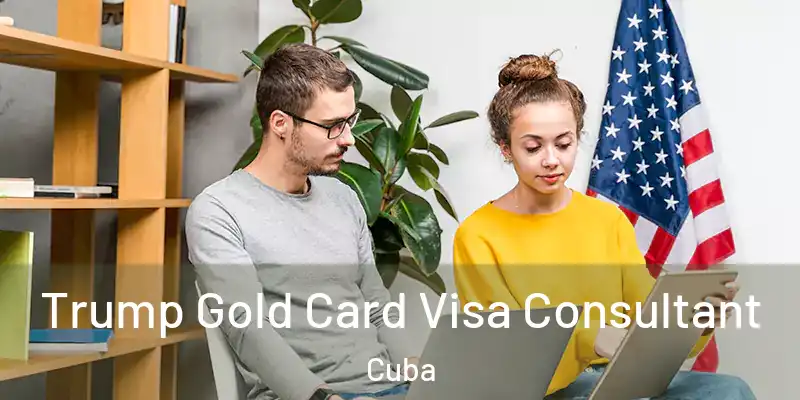  Trump Gold Card Visa Consultant Cuba