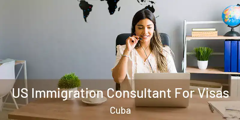  US Immigration Consultant For Visas Cuba