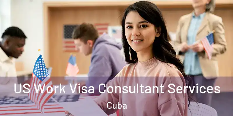  US Work Visa Consultant Services Cuba