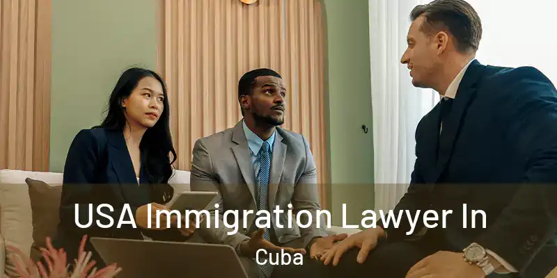  USA Immigration Lawyer In Cuba